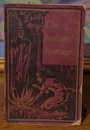 Item #10018 Indians' Revenge or Days of Horror, Some Appalling Events in the History of the...