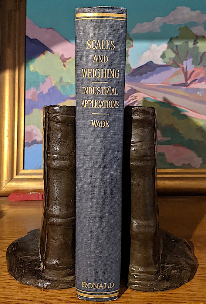 Item #10076 Scales and Weighing. Their Industrial Applications. With Special Reference to Control of Plant Operations, Transportation, and Commercial Transactions. Herbert T. Wade.