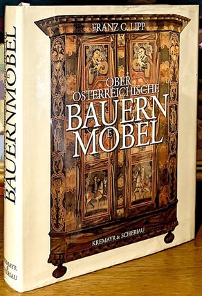 Item #10085 Ober Osterreichische Bauern Mobel. [Upper Austrian Farm Furniture]. Franz C. Lipp