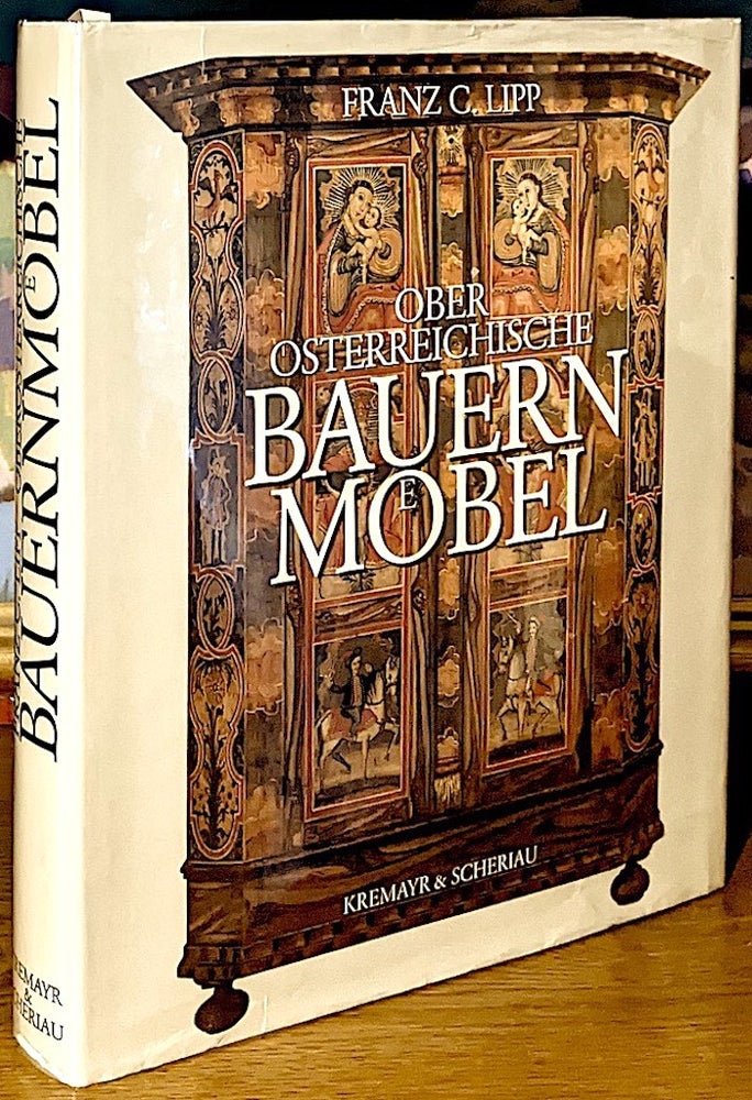 Item #10085 Ober Osterreichische Bauern Mobel. [Upper Austrian Farm Furniture]. Franz C. Lipp.