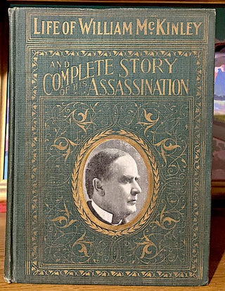 Item #10115 Complete Life of William McKinley and Story of His Assassination. An Authentic and...