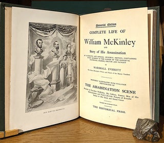 Complete Life of William McKinley and Story of His Assassination. An Authentic and Official Memorial Edition, Containing Every Incident in the Career of the Immortal Statesman, Soldier, Orator and Patriot; Profusely Illustrated with FullPage Photographs of the Assassination Scene. Portraits of President McKinley, His Cabinet, Famous Men of His Administration and Vivid Life-Like Pictures of Eventful Scenes in His Great and Grand Career