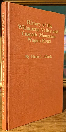 Item #10117 History of the Willamette Valley and Cascade Mountain Wagon Road. Leon L. Clark
