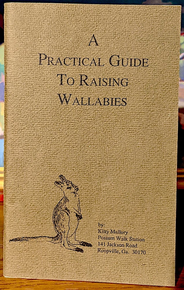 Item #10124 A Practical Guide to Raising Wallabies. Kitty Mallory.