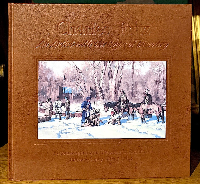 Item #10137 Charles Fritz An Artist with the Corps of Discovery. In Collaboration with Stephen E. Ambrose. Introduction by Harry Fritz. Charles Fritz.