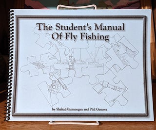 Item #10146 The Student's Manual of Fly Fishing. Shahab Farzanegan, Phil Genova