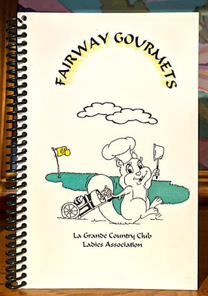 Item #10150 Fairway Gourmets. La Grande Country Club Ladies Association Cookbook Committee