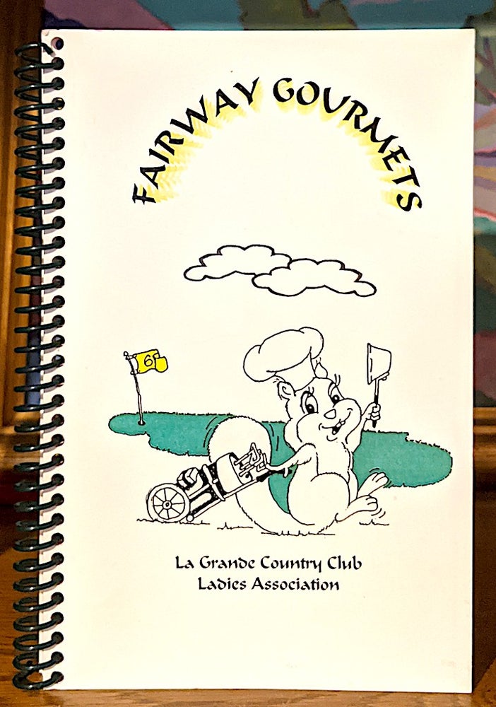 Item #10150 Fairway Gourmets. La Grande Country Club Ladies Association Cookbook Committee.
