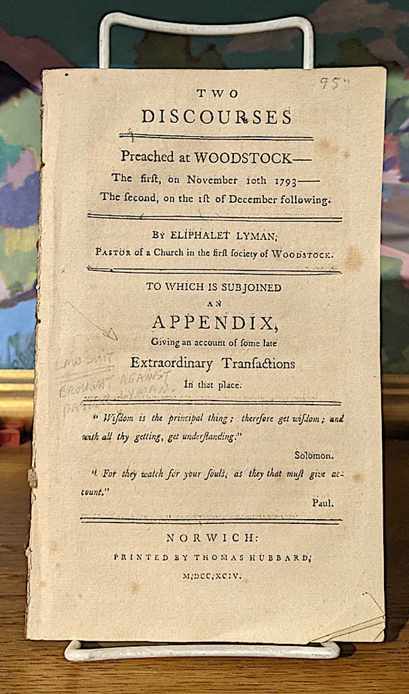 Item #10155 TWO DISCOURSES PREACHED AT WOODSTOCK...TO WHICH IS SUBJOINED AN APPENDIX, GIVING AN ACCOUNT OF SOME LATE EXTRAORDINARY TRANSACTIONS IN THAT PLACE. Eliphalet Lyman.