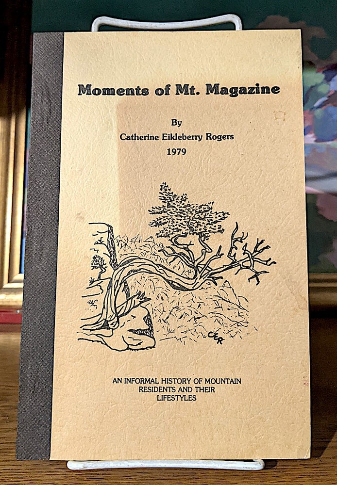 Item #10156 Moments of Mt. Magazine. An Informal History of Mountain Residents and Their Lifestyles. Catherine Eikleberry Rogers.