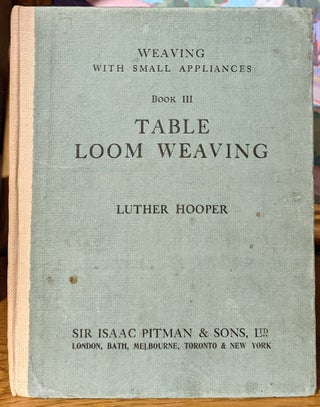 Item #10169 Weaving With Small Appliances. Book III The Table Loom. Luther Hooper