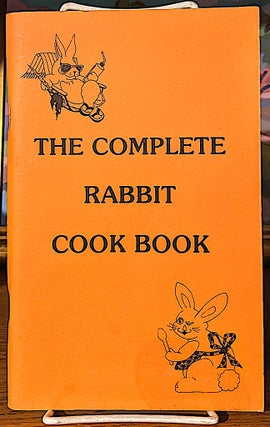 Item #10170 The Complete Rabbit Cook Book. Jimmy Manteris, Cindy Buchman
