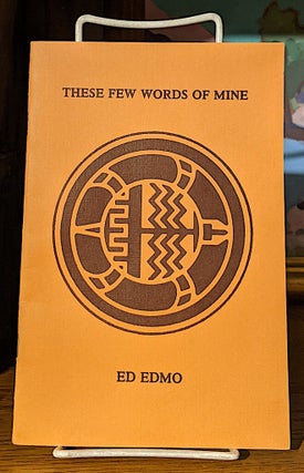 Item #10175 These Few Words of Mine. Ed Edmo