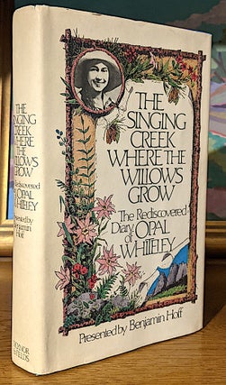 Item #10190 The Singing Creek Where the Willows Grow. The Rediscovered Diary of Opal Whiteley....