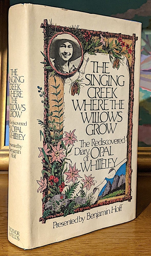 Item #10190 The Singing Creek Where the Willows Grow. The Rediscovered Diary of Opal Whiteley. Benjamin Hoff, presented by.