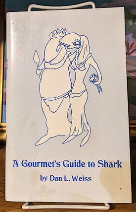 Item #10203 A Gourmet's Guide to Shark. Dan L. Weiss