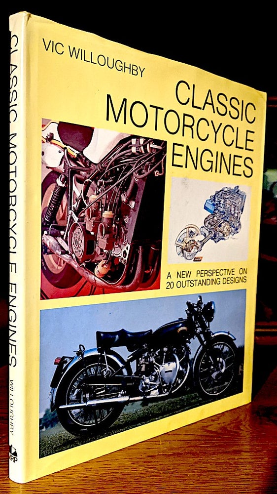 Item #10208 Classic Motorcycle Engines. A New Perspective on 20 Outstanding Designs. Vic Willoughby.