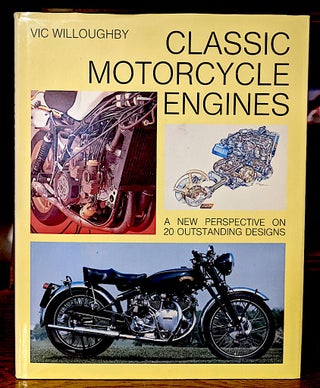 Classic Motorcycle Engines. A New Perspective on 20 Outstanding Designs