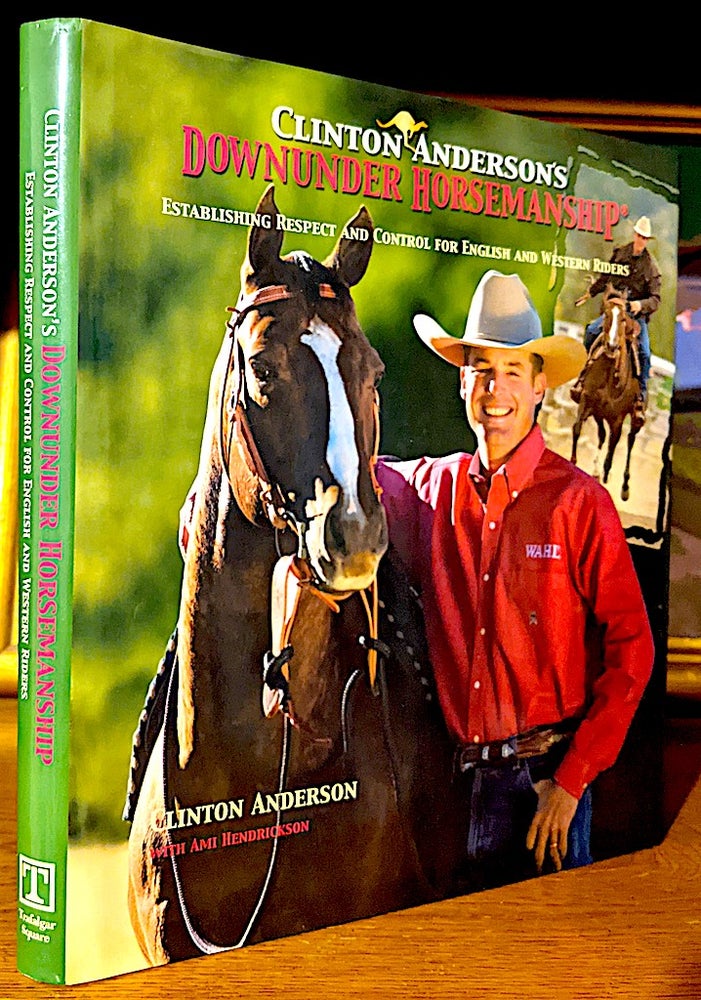 Item #10217 Clinton Anderson's Downunder Horsemanship Establishing Respect and Control for English and Western Riders. Clinton Anderson, Ami Anderson.