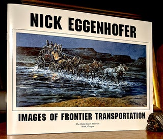 Item #10236 Nick Eggenhofer: Images of Frontier Transportation: On exhibit, Earle A. Chiles...