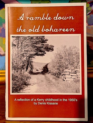 Item #10237 A Ramble Down the Old Bohareen. A Reflection of a Kerry Childhood in the 1950's....