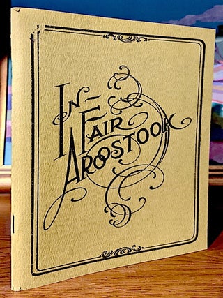 Item #10241 In Fair Arroostook. Where Acadia and Scandinavia's Subtle Touch Turned a Wilderness...