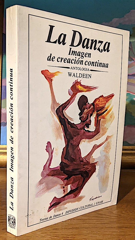 Item #10242 La Danza. Imagen de Creacio n Continua : Antología - Textos de Danza 4. Waldeen, seleccion y. commentarios por.