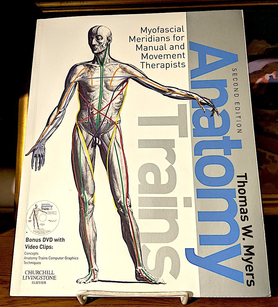 Anatomy Trains -- Myofascial Meridians for Manual and Movement Therapists  by Thomas W. Myers on Lonesome Water Books