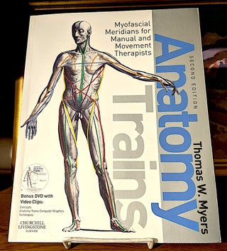 Item #10244 Anatomy Trains -- Myofascial Meridians for Manual and Movement Therapists. Thomas W....