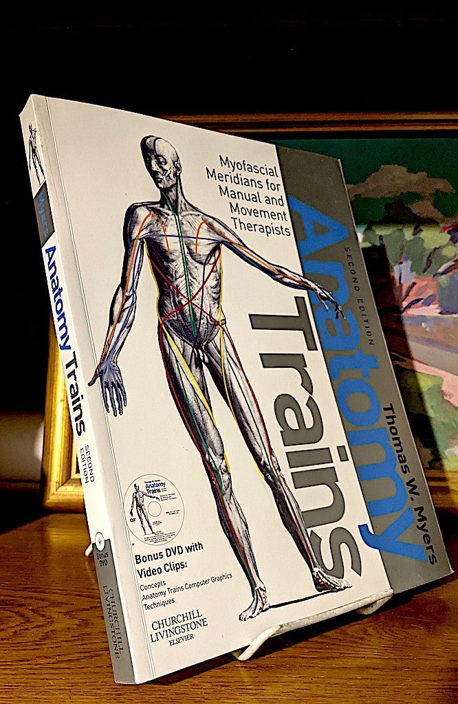 Anatomy Trains -- Myofascial Meridians for Manual and Movement Therapists  by Thomas W. Myers on Lonesome Water Books