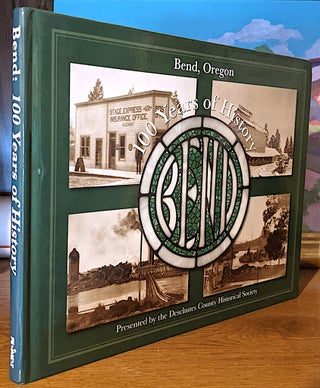 Item #10258 Bend, Oregon 100 Years of History. Deschutes County Historical Society