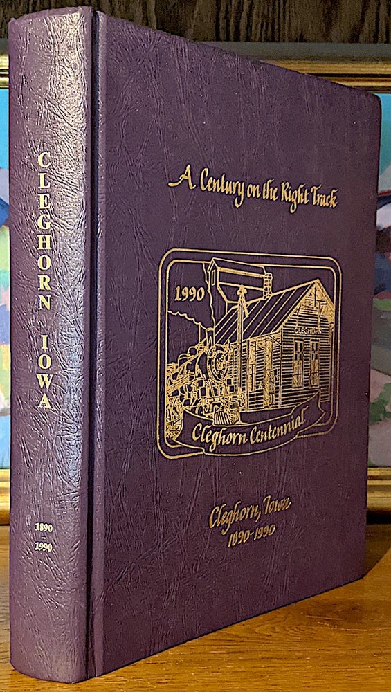 Item #10264 A Century on the Right Track. Cleghorn Centennial. Cleghorn Iowa 1890-1990. Auxilary History Book Committee Bernice Goodrich McIntosh. Chairman.