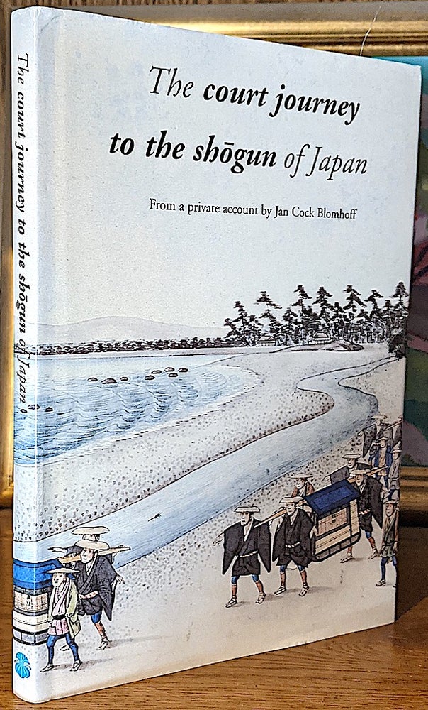 Item #10275 The Court Journey to the Shogun of Japan. From a private account by Jan Cock Blomhoff. introduced and, matthi forrer.