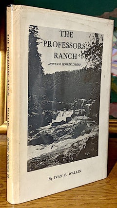 Item #10276 The Professor's Ranch. Montani Semper Liberi. Ivan E. Wallin