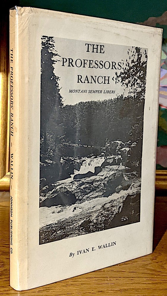 Item #10276 The Professor's Ranch. Montani Semper Liberi. Ivan E. Wallin.