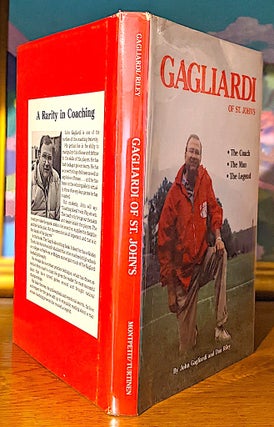 Item #10285 Gagliardi of St. Johns. The Coach - The Man - The Legend. John Gagliardi, Don Riley