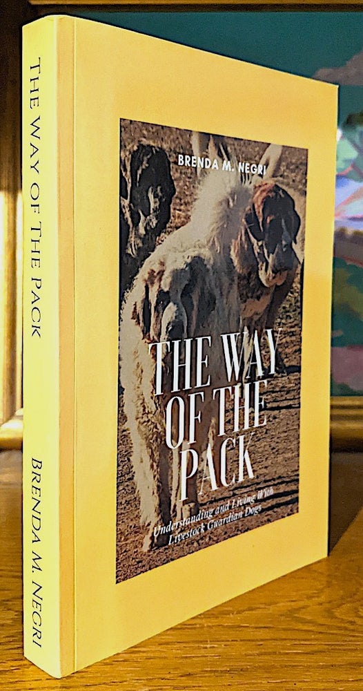 Item #10299 The Way of the Pack. Understanding and Living With Livestock Guardian Dogs. Brenda M. Negri.