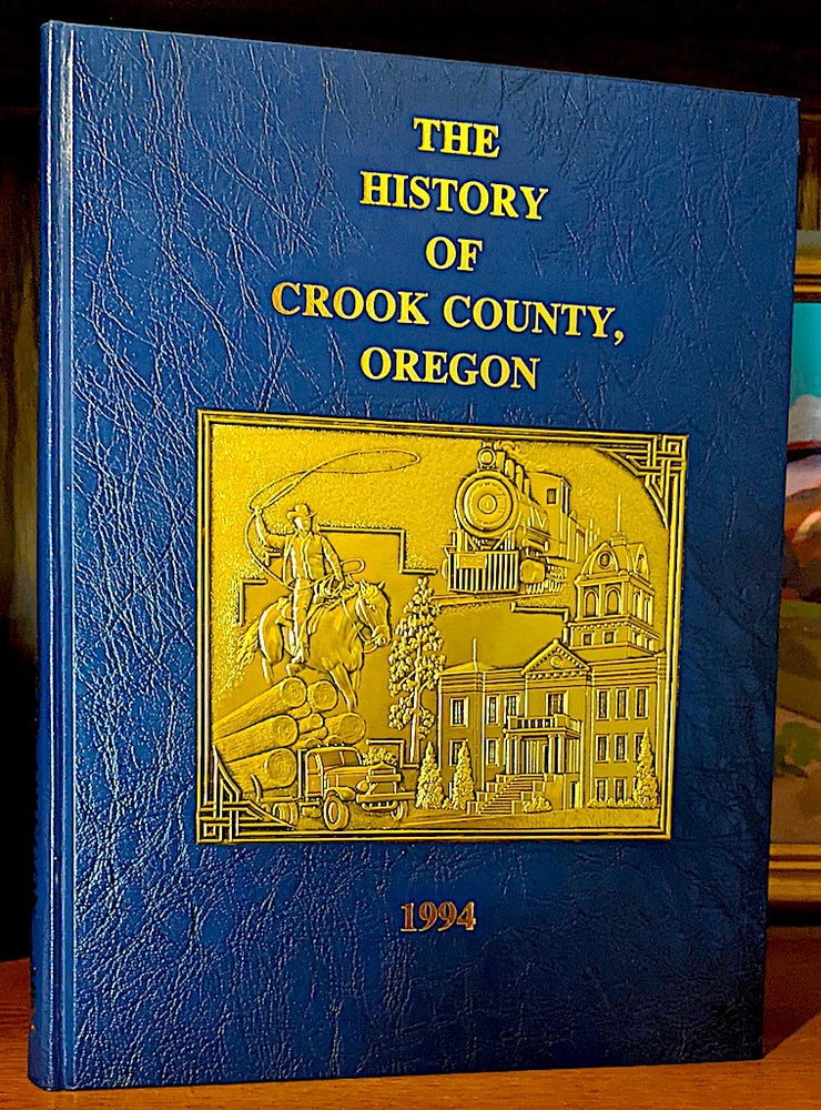 Item #10316 The History of Crook County Oregon 1994. Keith . Family Histories Padgett, Stories Published in this book were, family members and friends, publishing consultant.