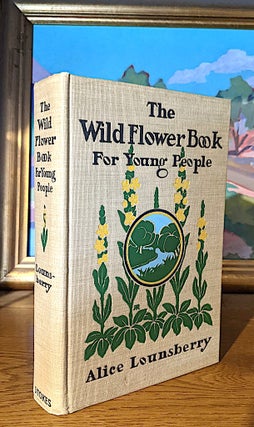 Item #10357 The Wild Flower Book For Young People. Alice Lounsberry