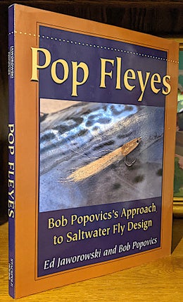 Item #10392 Pop Fleyes. Bob popovics's Approach to Saltwater Fly Design. Ed Jaworowski, Bob Popovics
