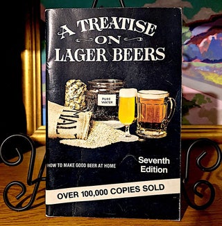 Item #10407 A Treastise on Lager Beers. How to Make Good Beer at Home. Fred Eckhardt