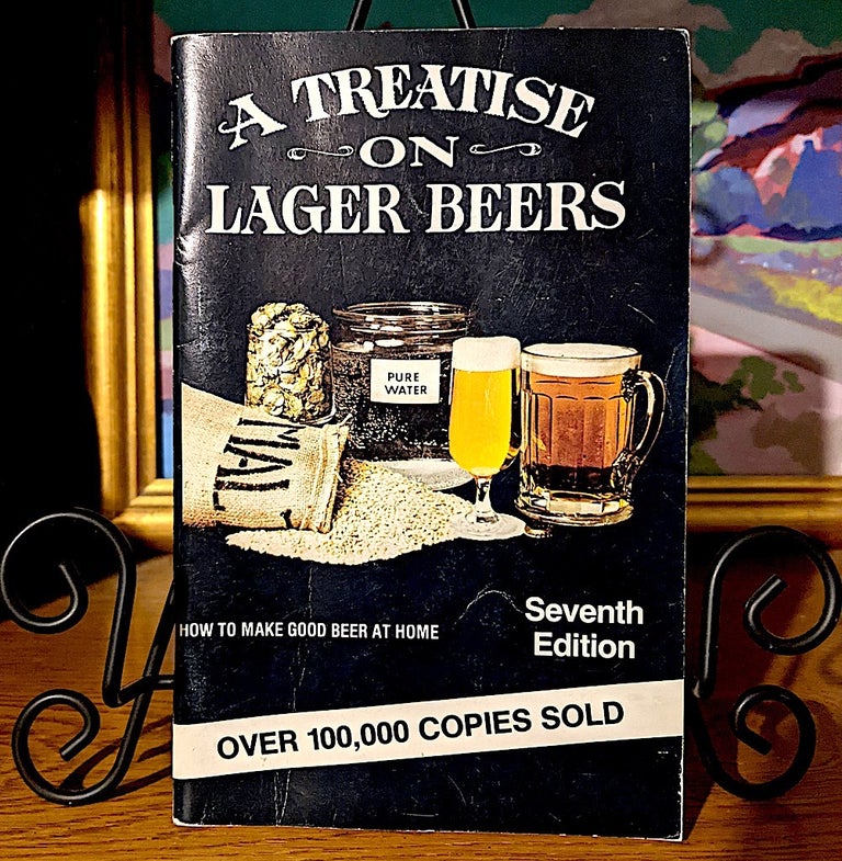Item #10407 A Treastise on Lager Beers. How to Make Good Beer at Home. Fred Eckhardt.