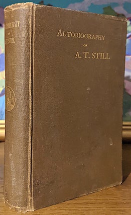 Item #10419 Autobiography of Andrew T. Still With a History of the Discovery and Development of...