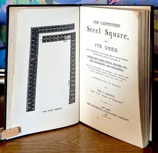 The Carpenters' Steel Square and It's Uses. Being a Description of the Square, and its Uses in Obtaining the Lengths and Bevels of All Kinds of Rafters, Hips, Groins, Braces, Brackets, Purlins, Collar-Beams, and Jack-Rafters. Also, its Application in Obtaining the Bevels and Cuts for Hoppers, Spring Mouldings, Octagons, Stairs, Diminished Stairs, etc, etc