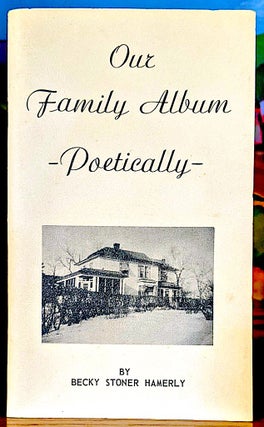 Item #10447 Our Family Album Poetically. A Mother's Portraits in Rhyme. Beck Stoner Hamerly