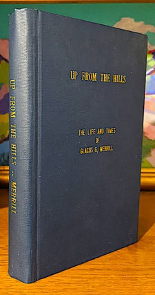 Item #10453 Up From the Hills. The Life ad Times of Glacus G. Merrill. Glacus Merrill, odfrey