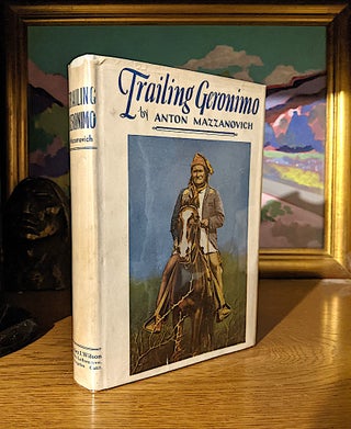 Item #10483 Trailing Geronimo. Some Hitherto Unrecorded Incidents Bearing Upon the Outbreak of...