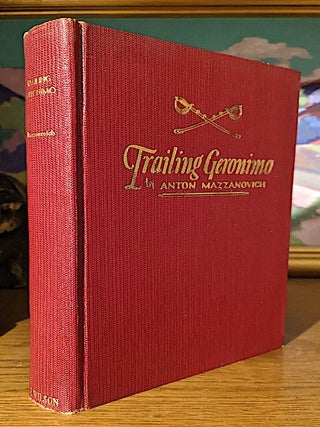 Trailing Geronimo. Some Hitherto Unrecorded Incidents Bearing Upon the Outbreak of the White Mountain Apaches and Geronimo's Band in Arizona and New Mexico. -- The Experiences of a Private Soldier in the Ranks; Chief of Pack Train Service, and Scout of Fort Grant. Also with New Mexico Rangers