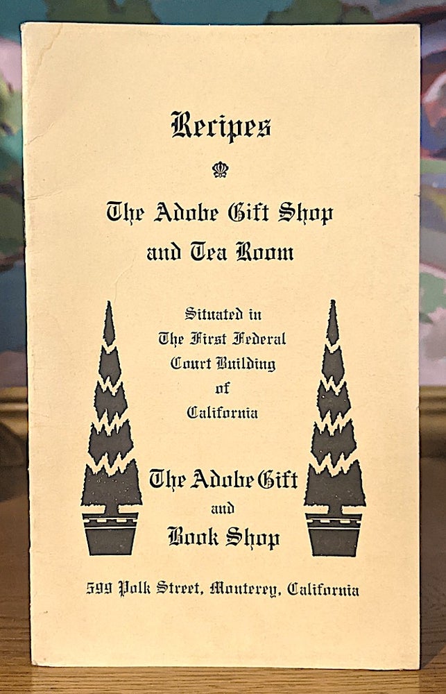 Item #10487 Recipes - The Adobe Gift Shop and Tea Room. Situatied in the First Federal Court Building of California. Adobe Gift Shop, Tea Room.