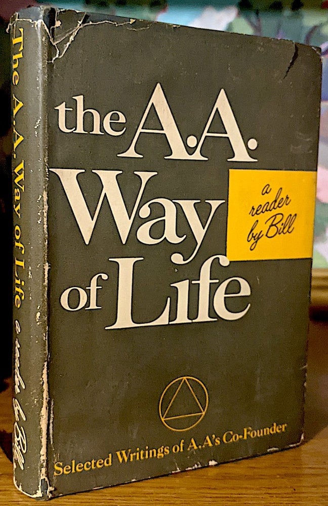 Item #10489 The A. A. Way Of Life : A Reader By Bill, Selected Writings Of A.A.'s Co-Founder. Bill WILSON.